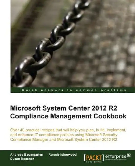 Microsoft System Center 2012 Compliance Management Cookbook by Susan Roesner, Ronnie Isherwood