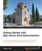 Getting Started with SQL Server 2014 Administration by Gethyn Ellis