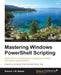 Mastering PowerShell by Brenton Blawat