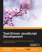 Test-driven JavaScript Development by Ravi Kumar Gupta, Harmeet Singh, Hetal Prajapati