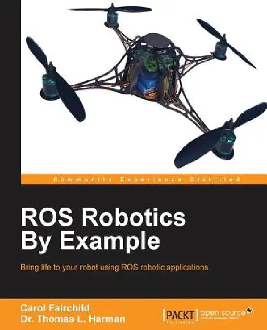 ROS Robotics By Example by Carol Fairchild