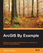 ArcGIS By Example by Hussein Nasser