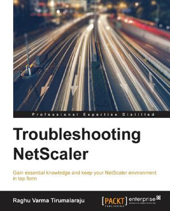 Troubleshooting NetScaler by Raghu Varma Tirumalaraju