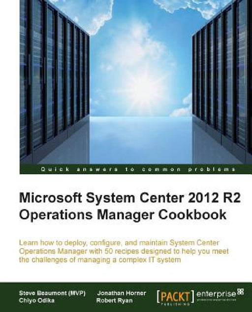 System Center 2012 R2 Operations Manager Deployment and Administration Cookbook by Steve Beaumont, Robert Ryan, Chiyo Odika