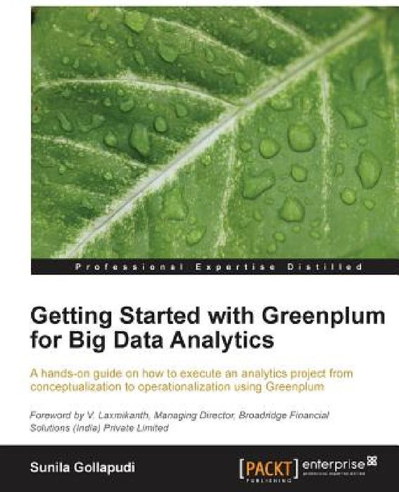 Getting Started with Greenplum for Big Data Analytics: A hands-on guide on how to execute an analytics project from conceptualization to operationaliz by Sunila Gollapudi