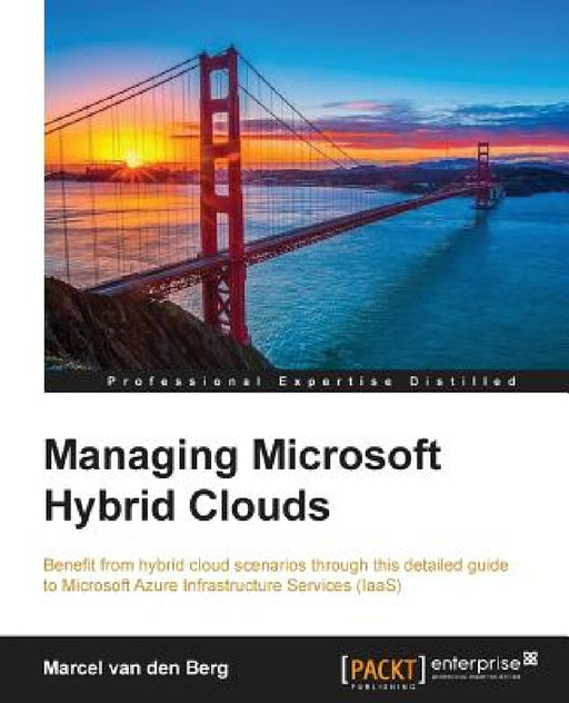 Managing Microsoft Hybrid Clouds by Marcel Van Den Berg