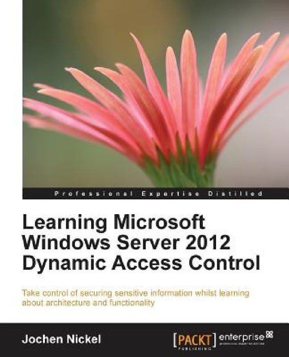 Learning Microsoft Windows Server 2012 Dynamic Access Control by Jochen Nickel