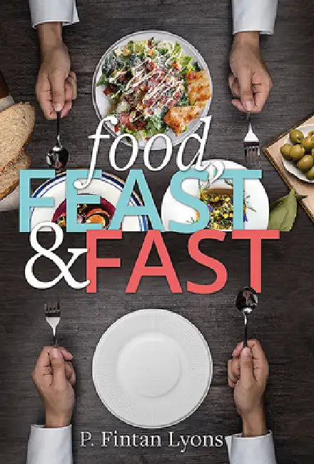 Food, Feast and Fast: The Christian Era from Ancient World to Enviromental Crisis by P. Fintan Lyons