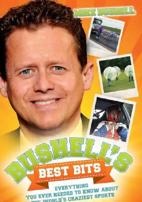 Bushell's Best Bits - Everything You Needed To Know About The World's Craziest Sports by Mike Bushell