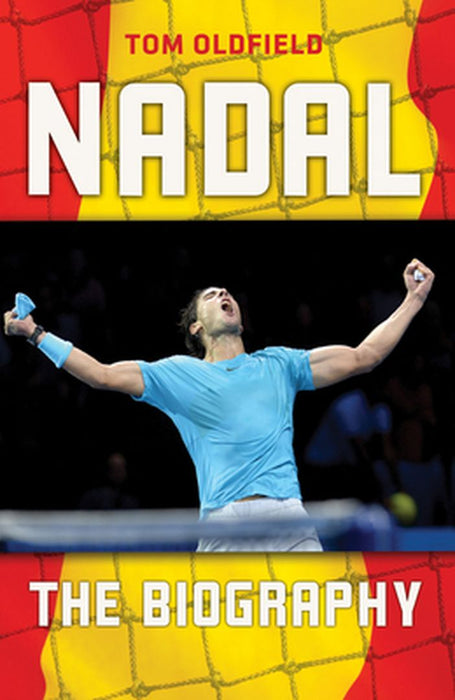 Rafael Nadal The Biography by Oldfield Tom