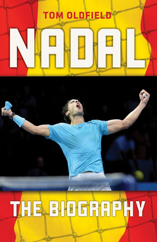 Rafael Nadal The Biography by Oldfield Tom