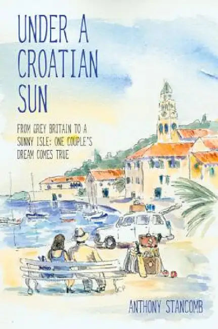 Under A Croatian Sun by Anthony Stancomb