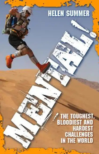 Mental - The Toughest, Bloodiest And Hardest Challenges In The World by Helen Summer