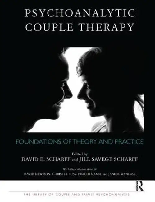 Psychoanalytic Couple Therapy: Foundations of Theory and Practice by David E. Scharff