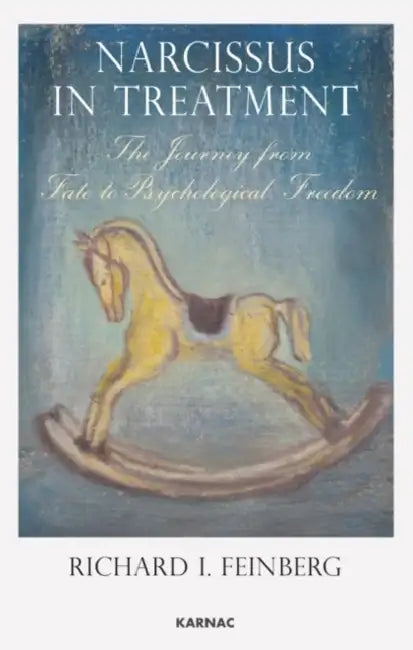 Narcissus in Treatment: The Journey from Fate to Psychological Freedom by Richard I. Feinberg