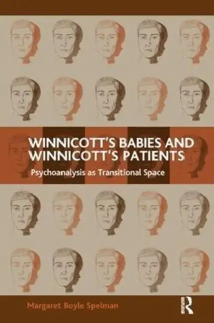 Winnicott's Babies and Winnicott's Patients: Psychoanalysis as Transitional Space by Spelman Margaret Boyle