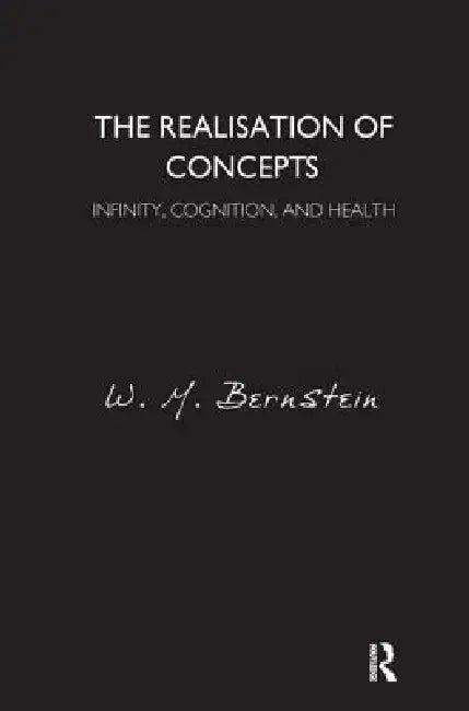 The Realisation of Concepts: Infinity, Cognition, and Health by W. M. Bernstein