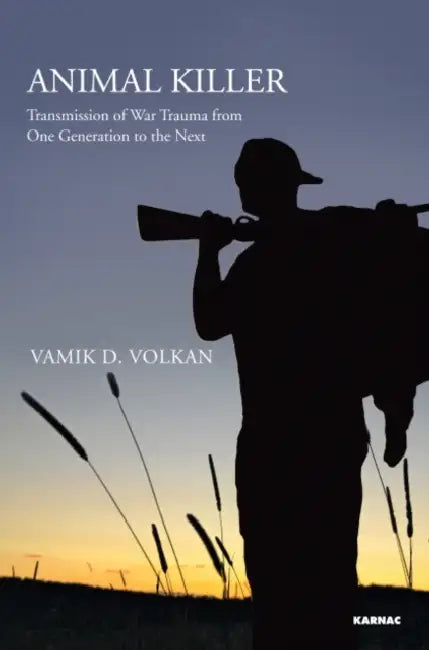Animal Killer: Transmission of War Trauma From One Generation to the Next by Vamik D. Volkan