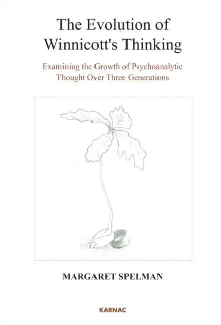 The Evolution of Winnicott's Thinking: Examining the Growth of Psychoanalytic Thought Over Three Generations by Margaret Boyle Spelman