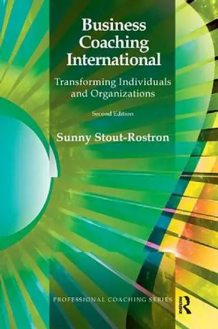 Business Coaching International: Transforming Individuals and Organizations by Sunny Stout-Rostron