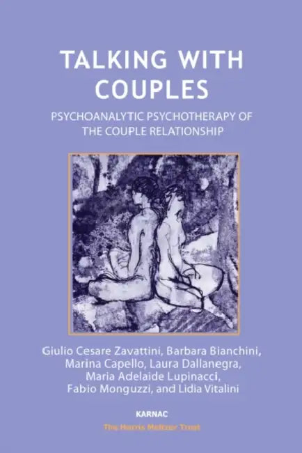 Talking with Couples: Psychoanalytic Psychotherapy of the Couple Relationship by Giulio Cesare Zavattini, Barbara Bianchini, Marina Capello