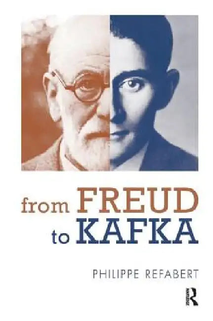 From Freud to Kafka: The Paradoxical Foundation of the Life-And-Death Instinct by Philippe Refabert