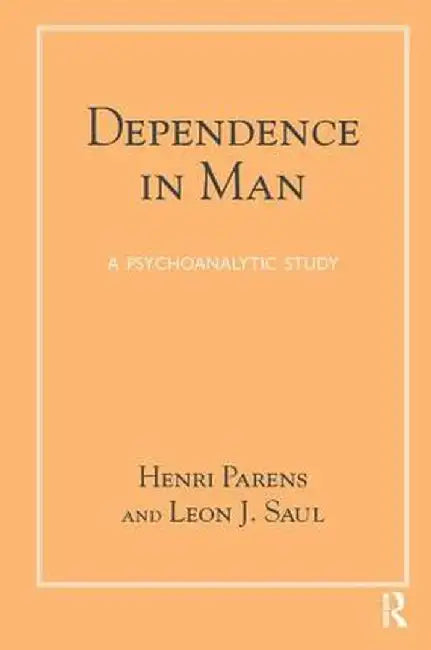 Dependence in Man: A Psychoanalytic Study by Henri Parens
