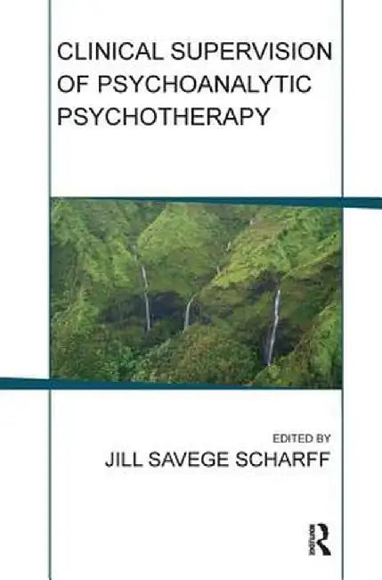 Clinical Supervision of Psychoanalytic Psychotherapy by Jill Savege Scharff