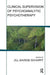 Clinical Supervision of Psychoanalytic Psychotherapy by Jill Savege Scharff
