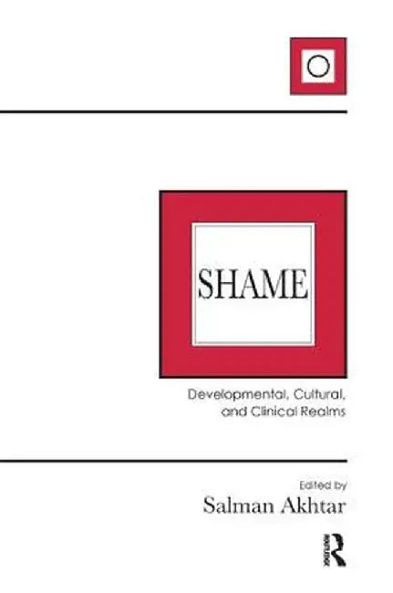 Shame: Developmental, Cultural, and Clinical Realms by Salman Akhtar