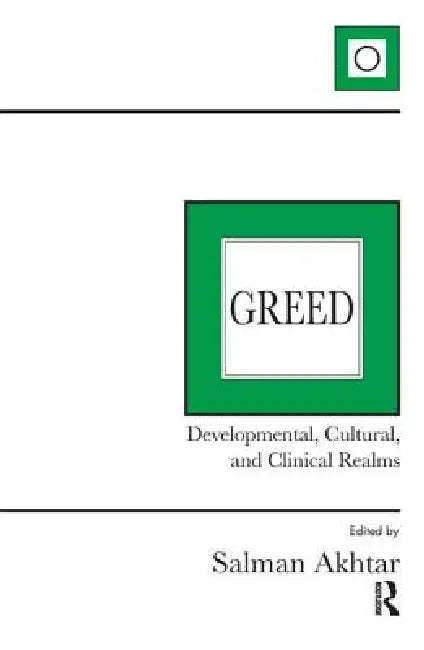 Greed: Developmental, Cultural, and Clinical Realms by Salman Akhtar