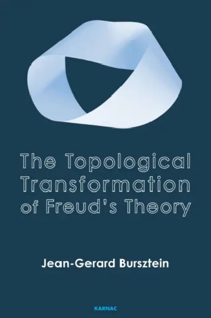 The Topological Transformation of Freud's Theory by Bursztein Jean-Gerard