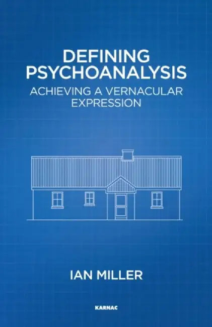 Defining Psychoanalysis: Achieving a Vernacular Expression by Ian Miller
