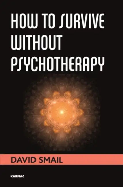 How to Survive Without Psychotherapy by David Smail