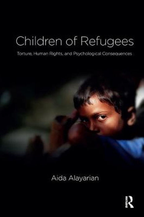 Children of Refugees: Torture, Human Rights, and Psychological Consequences by Aida Alayarian