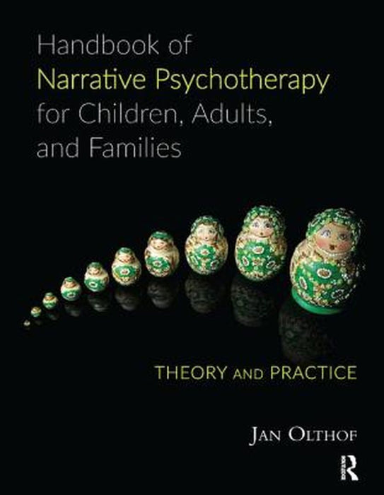 Handbook of Narrative Psychotherapy for Children, Adults, and Families: Theory and Practice by Jan Olthof