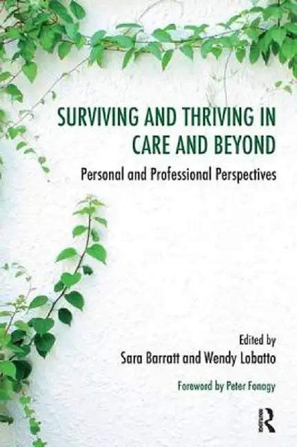 Surviving and Thriving in Care and Beyond: Personal and Professional Perspectives by Sara Barratt