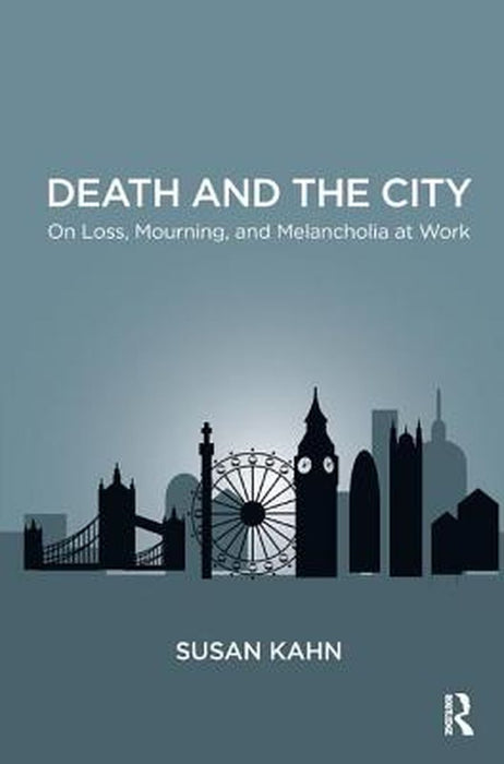 Death and the City: On Loss, Mourning, and Melancholia at Work by Susan Martha Kahn