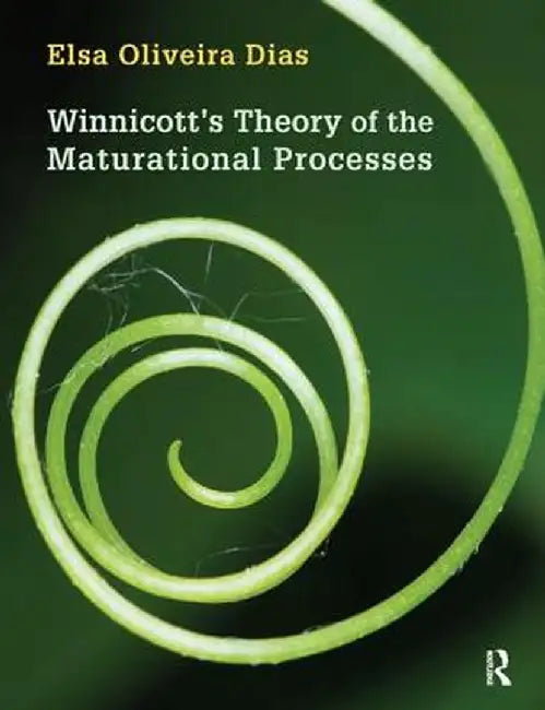 Winnicott's Theory of the Maturational Processes by Elsa Oliveira Dias