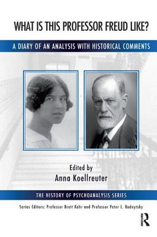 What Is This Professor Freud Like?: A Diary of an Analysis with Historical Comments by Anna Koellreuter