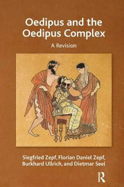 Oedipus and the Oedipus Complex: A Revision by Dietmar Seel