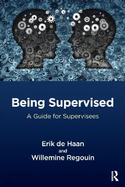 Being Supervised: A Guide for Supervisees by Erik de Haan