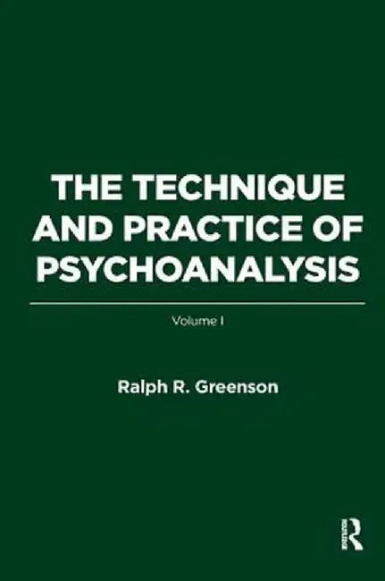 The Technique and Practice of Psychoanalysis: Volume I by Ralph R. Greenson