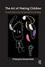The Art of Making Children: The New World of Assisted Reproductive Technology by Francois Ansermet