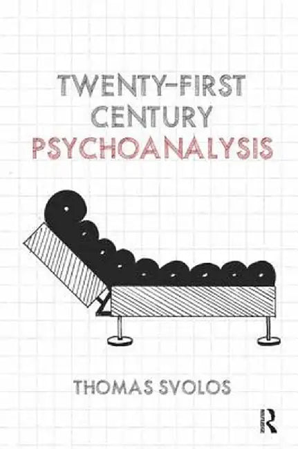 Twenty-First Century Psychoanalysis by Thomas Svolos