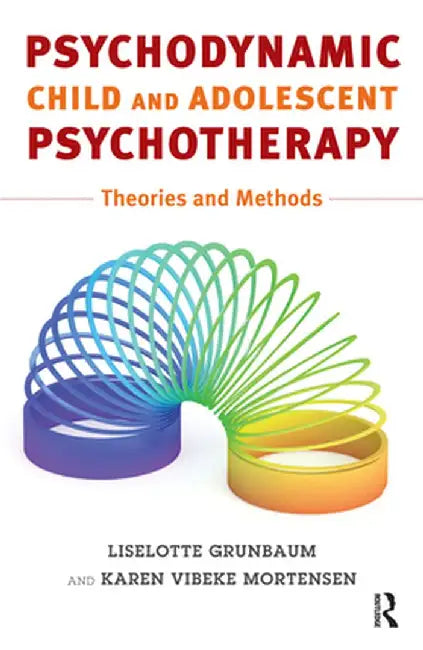 Psychodynamic Child and Adolescent Psychotherapy: Theories and Methods by Liselotte Grünbaum