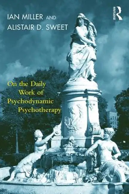 On the Daily Work of Psychodynamic Psychotherapy by Ian Miller