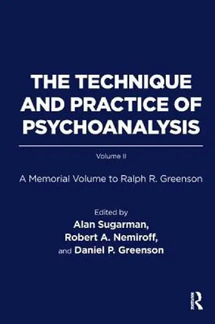 The Technique and Practice of Psychoanalysis: A Memorial Volume to Ralph R. Greenson by Ralph R. Greenson