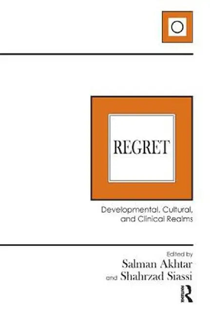 Regret: Developmental, Cultural, and Clinical Realms by Salman Akhtar
