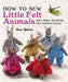 How to Sew Little Felt Animals by Sue Quinn
